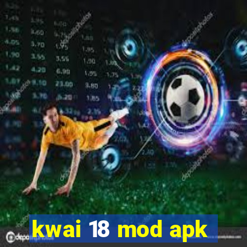 kwai 18 mod apk